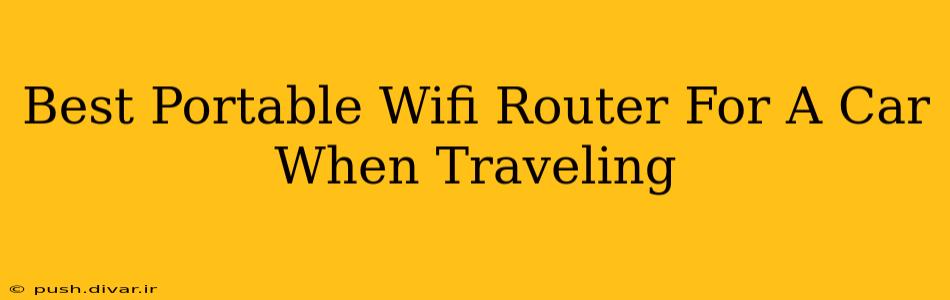 Best Portable Wifi Router For A Car When Traveling