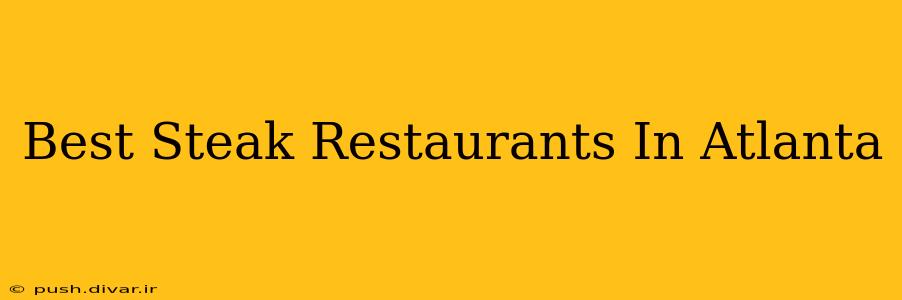 Best Steak Restaurants In Atlanta