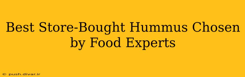 Best Store-Bought Hummus Chosen by Food Experts