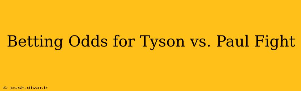 Betting Odds for Tyson vs. Paul Fight