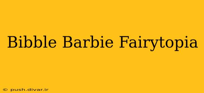 Bibble Barbie Fairytopia