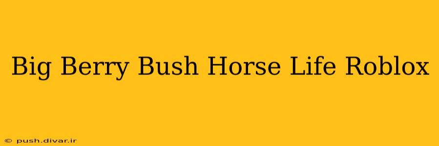 Big Berry Bush Horse Life Roblox