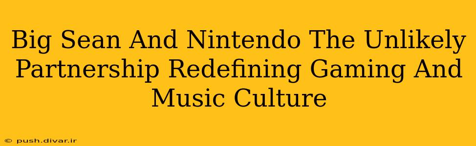 Big Sean And Nintendo The Unlikely Partnership Redefining Gaming And Music Culture