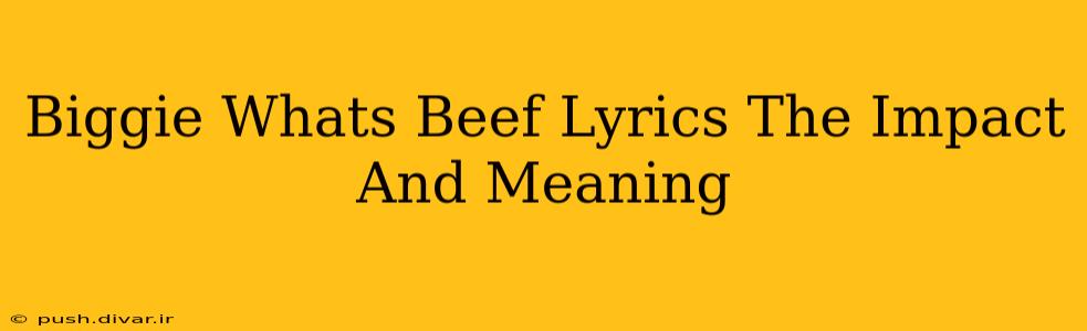 Biggie Whats Beef Lyrics The Impact And Meaning