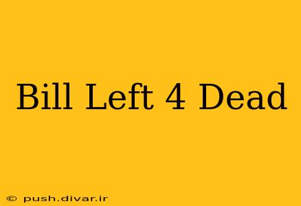 Bill Left 4 Dead