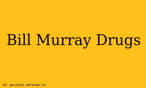 Bill Murray Drugs