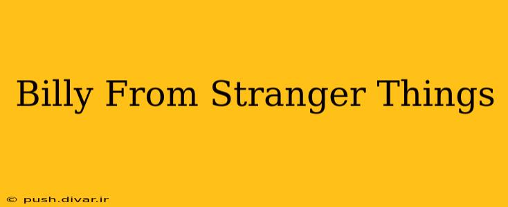 Billy From Stranger Things