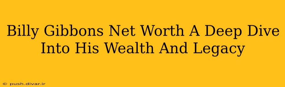 Billy Gibbons Net Worth A Deep Dive Into His Wealth And Legacy