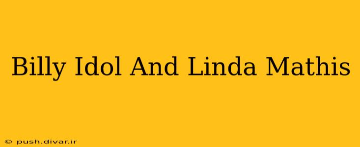 Billy Idol And Linda Mathis
