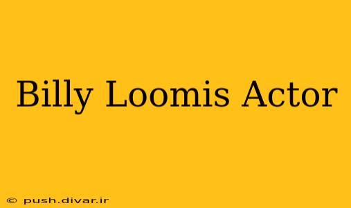 Billy Loomis Actor
