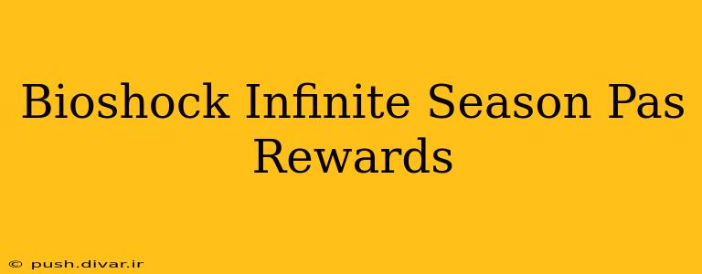 Bioshock Infinite Season Pas Rewards