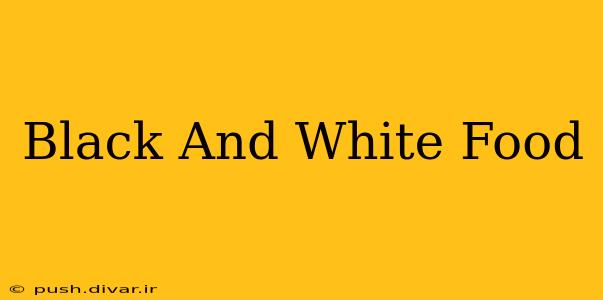 Black And White Food