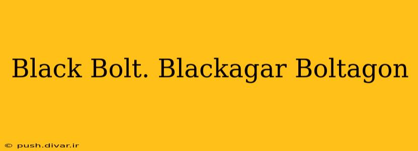 Black Bolt. Blackagar Boltagon