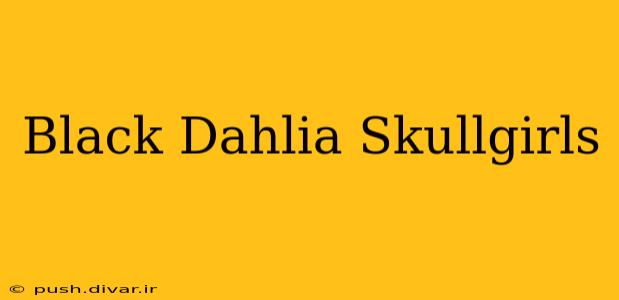 Black Dahlia Skullgirls