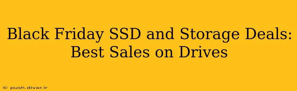 Black Friday SSD and Storage Deals: Best Sales on Drives
