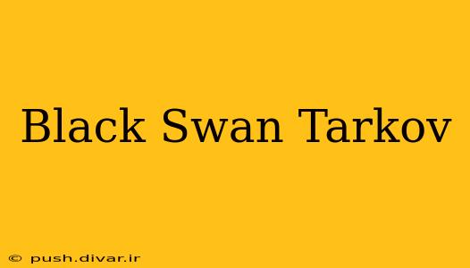 Black Swan Tarkov