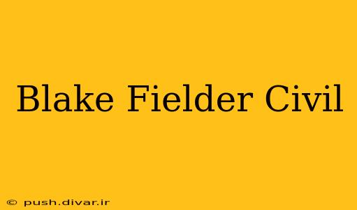 Blake Fielder Civil