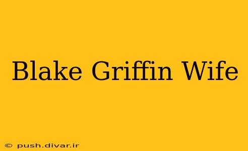 Blake Griffin Wife