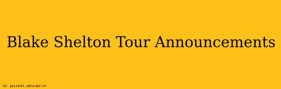Blake Shelton Tour Announcements