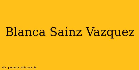 Blanca Sainz Vazquez