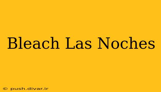 Bleach Las Noches