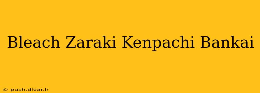 Bleach Zaraki Kenpachi Bankai