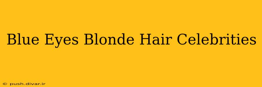 Blue Eyes Blonde Hair Celebrities