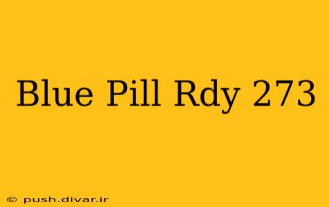 Blue Pill Rdy 273