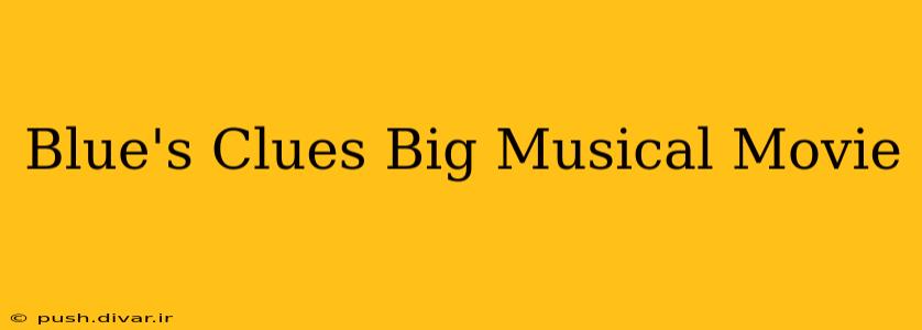 Blue's Clues Big Musical Movie