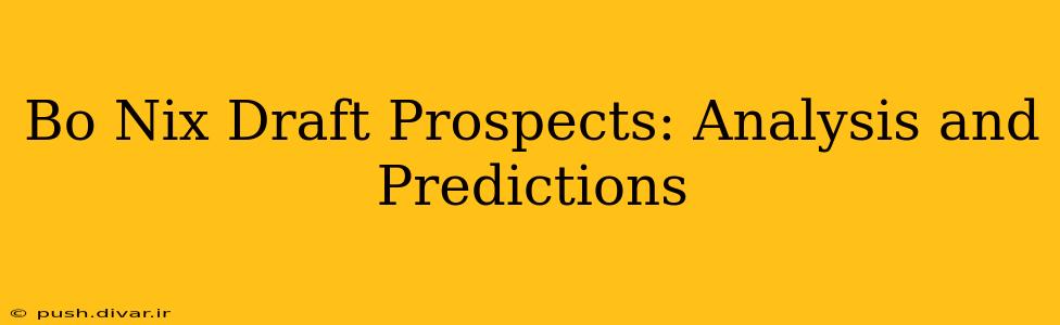 Bo Nix Draft Prospects: Analysis and Predictions