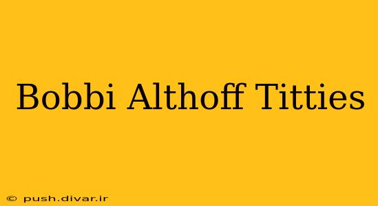 Bobbi Althoff Titties