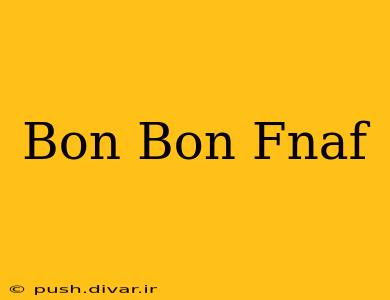 Bon Bon Fnaf