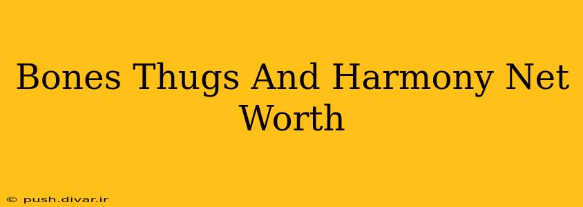 Bones Thugs And Harmony Net Worth