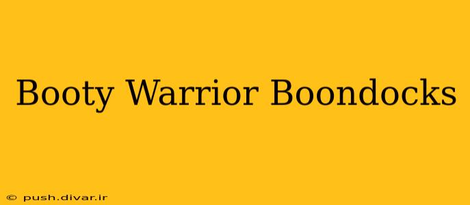 Booty Warrior Boondocks