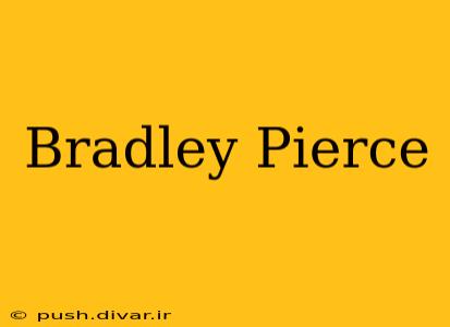 Bradley Pierce