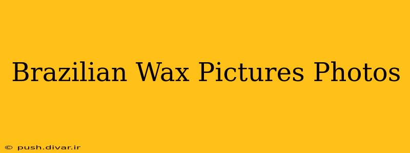 Brazilian Wax Pictures Photos