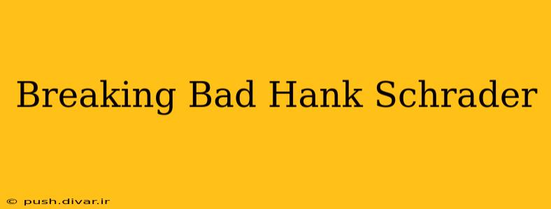 Breaking Bad Hank Schrader