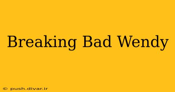 Breaking Bad Wendy