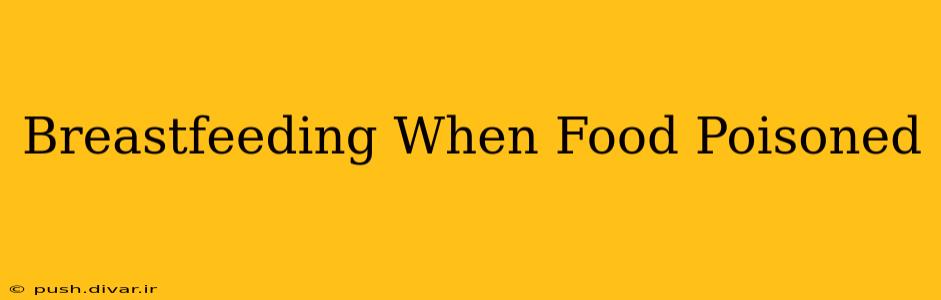 Breastfeeding When Food Poisoned