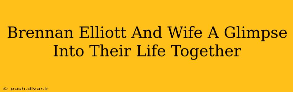 Brennan Elliott And Wife A Glimpse Into Their Life Together