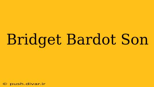 Bridget Bardot Son