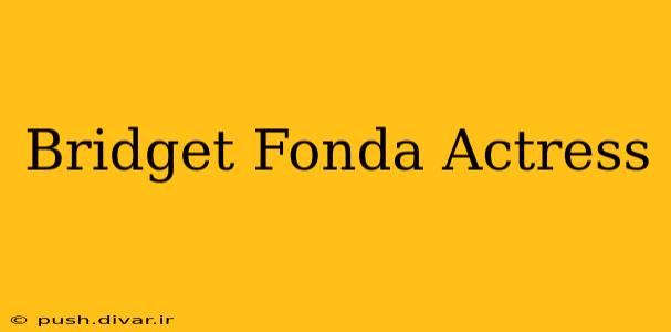 Bridget Fonda Actress