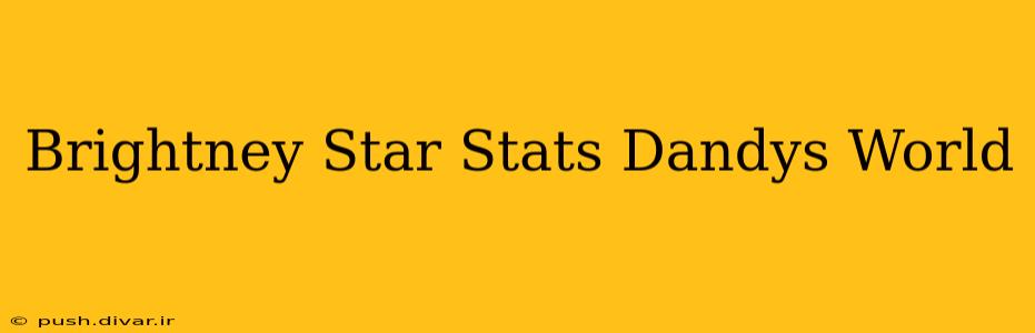 Brightney Star Stats Dandys World