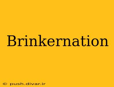 Brinkernation