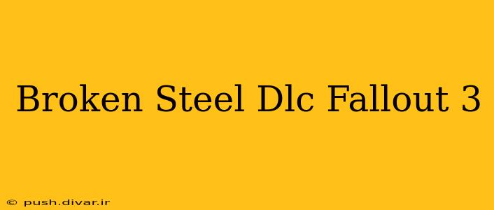 Broken Steel Dlc Fallout 3