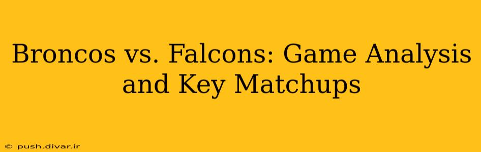 Broncos vs. Falcons: Game Analysis and Key Matchups