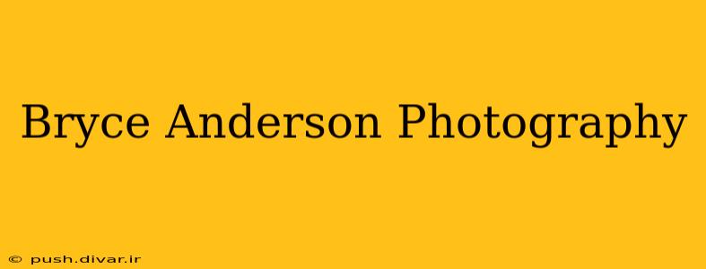Bryce Anderson Photography