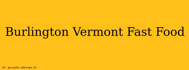 Burlington Vermont Fast Food