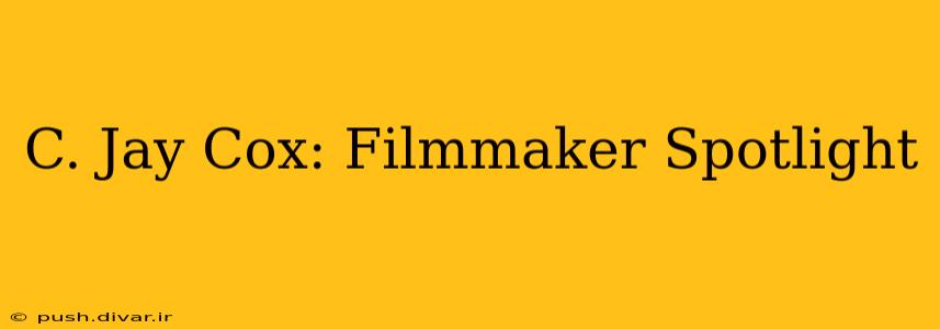 C. Jay Cox: Filmmaker Spotlight