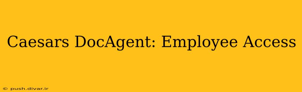 Caesars DocAgent: Employee Access
